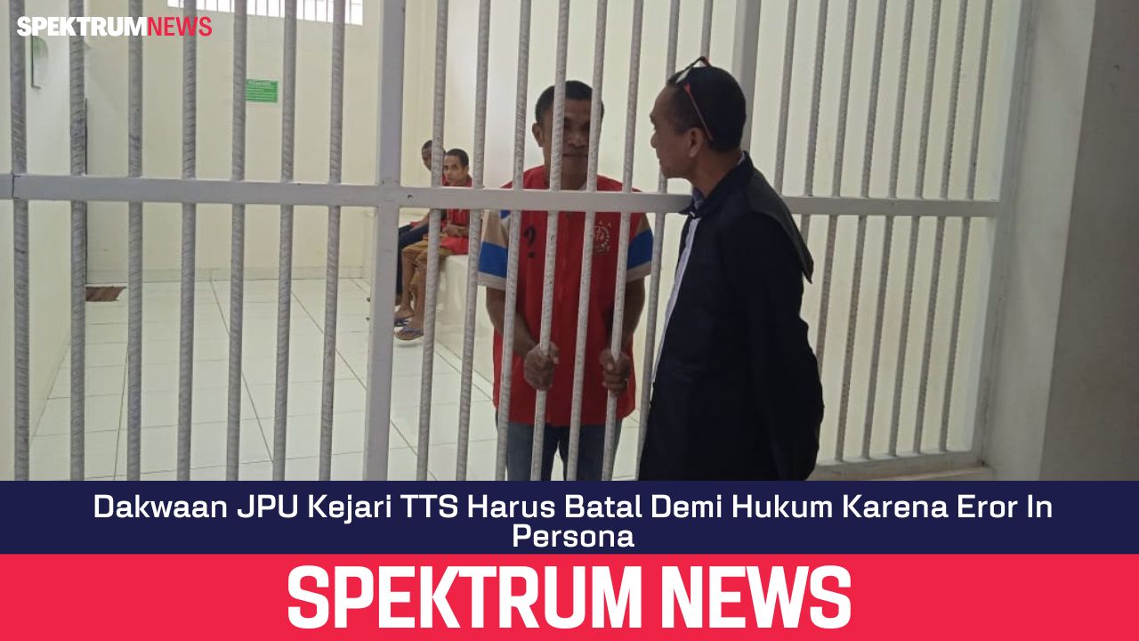 Dakwaan JPU Kejari TTS Harus Batal Demi Hukum Karena Eror In Persona